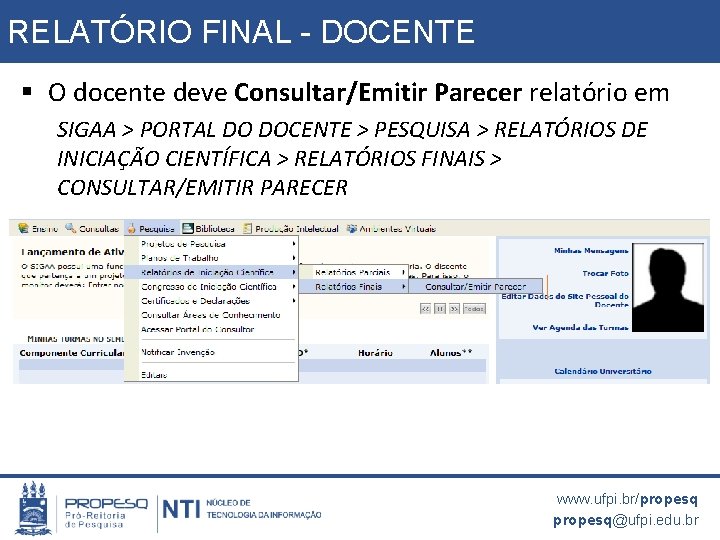 RELATÓRIO FINAL - DOCENTE § O docente deve Consultar/Emitir Parecer relatório em SIGAA >