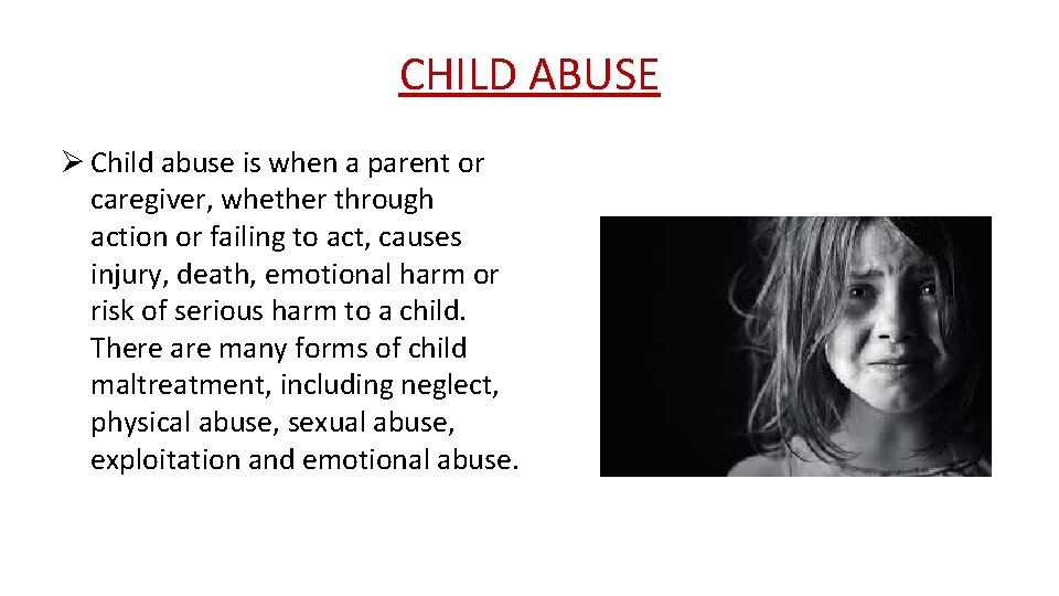 CHILD ABUSE Ø Child abuse is when a parent or caregiver, whether through action