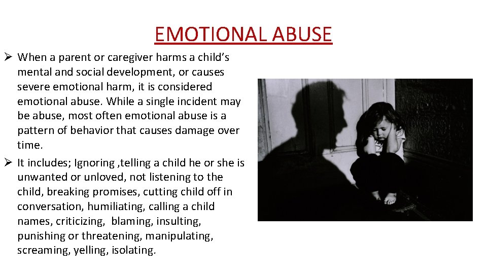 EMOTIONAL ABUSE Ø When a parent or caregiver harms a child’s mental and social