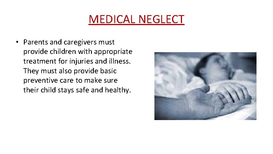 MEDICAL NEGLECT • Parents and caregivers must provide children with appropriate treatment for injuries