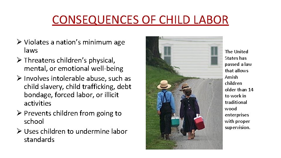 CONSEQUENCES OF CHILD LABOR Ø Violates a nation’s minimum age laws Ø Threatens children’s