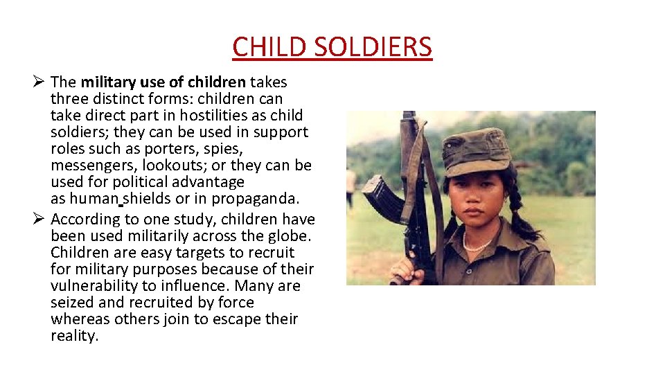 CHILD SOLDIERS Ø The military use of children takes three distinct forms: children can