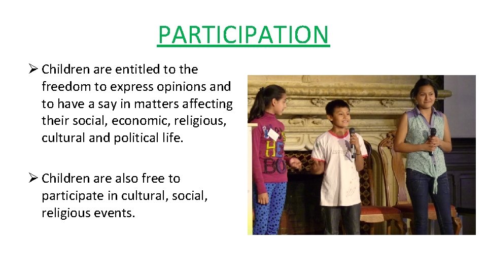 PARTICIPATION Ø Children are entitled to the freedom to express opinions and to have