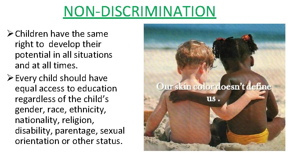 NON-DISCRIMINATION Ø Children have the same right to develop their potential in all situations