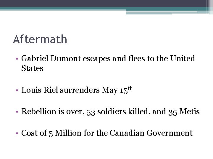 Aftermath • Gabriel Dumont escapes and flees to the United States • Louis Riel