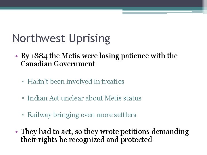 Northwest Uprising • By 1884 the Metis were losing patience with the Canadian Government