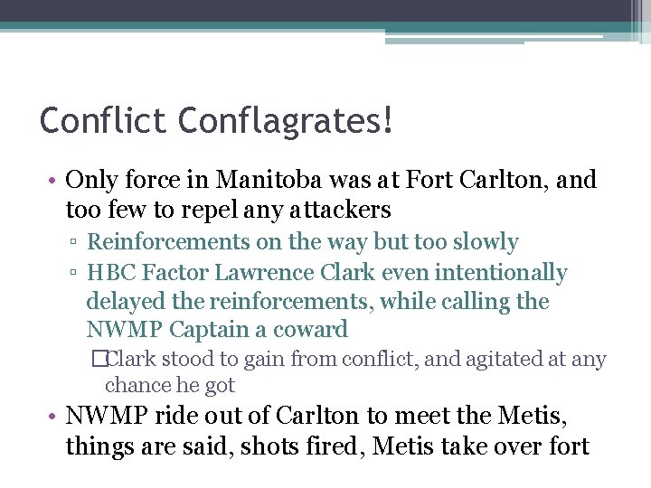 Conflict Conflagrates! • Only force in Manitoba was at Fort Carlton, and too few