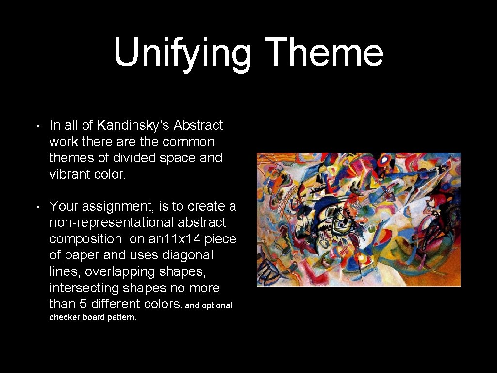 Unifying Theme • In all of Kandinsky’s Abstract work there are the common themes