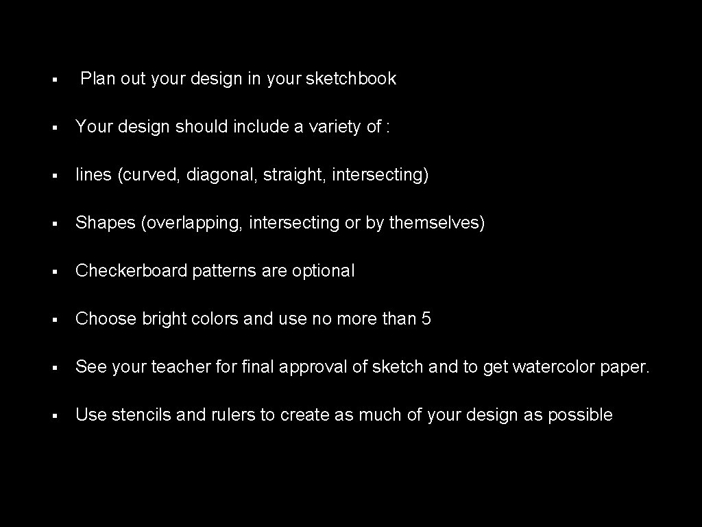 § Plan out your design in your sketchbook § Your design should include a