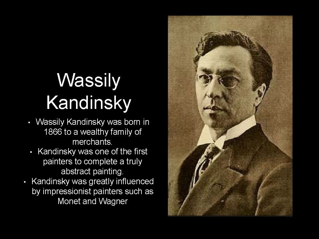 Wassily Kandinsky was born in 1866 to a wealthy family of merchants. • Kandinsky