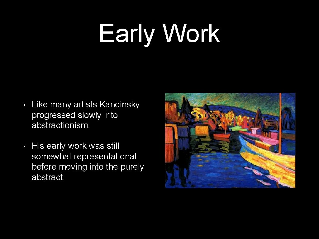Early Work • Like many artists Kandinsky progressed slowly into abstractionism. • His early