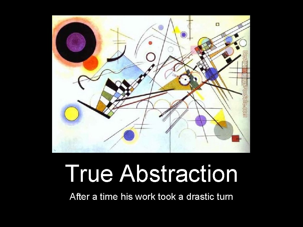 True Abstraction After a time his work took a drastic turn 