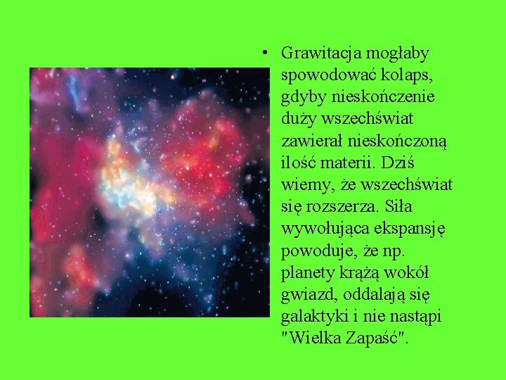  • Grawitacja mogłaby spowodować kolaps, gdyby nieskończenie duży wszechświat zawierał nieskończoną ilość materii.