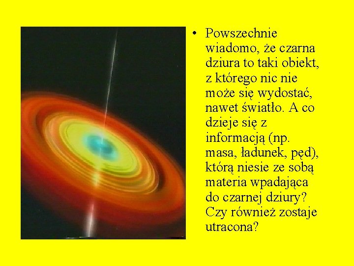  • Powszechnie wiadomo, że czarna dziura to taki obiekt, z którego nic nie