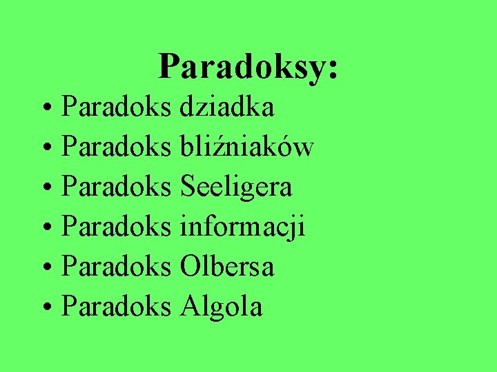 Paradoksy: • Paradoks dziadka • Paradoks bliźniaków • Paradoks Seeligera • Paradoks informacji •