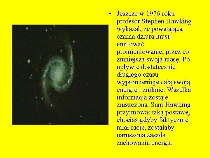  • Jeszcze w 1976 roku profesor Stephen Hawking wykazał, że powstająca czarna dziura