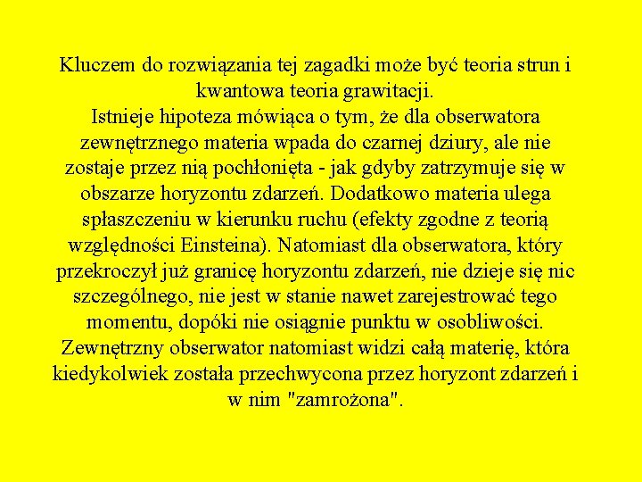 Kluczem do rozwiązania tej zagadki może być teoria strun i kwantowa teoria grawitacji. Istnieje