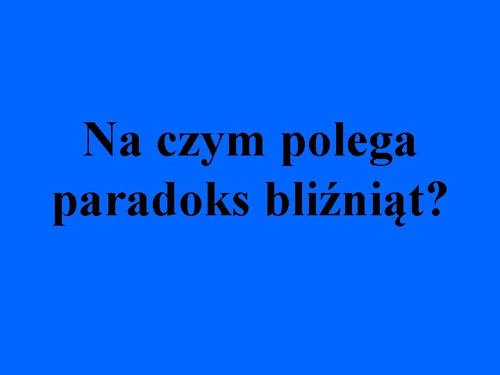 Na czym polega paradoks bliźniąt? 