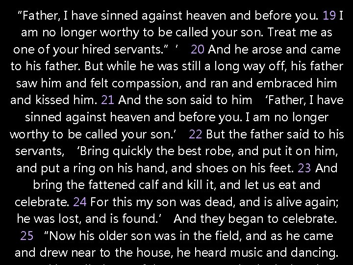 “Father, I have sinned against heaven and before you. 19 I am no longer