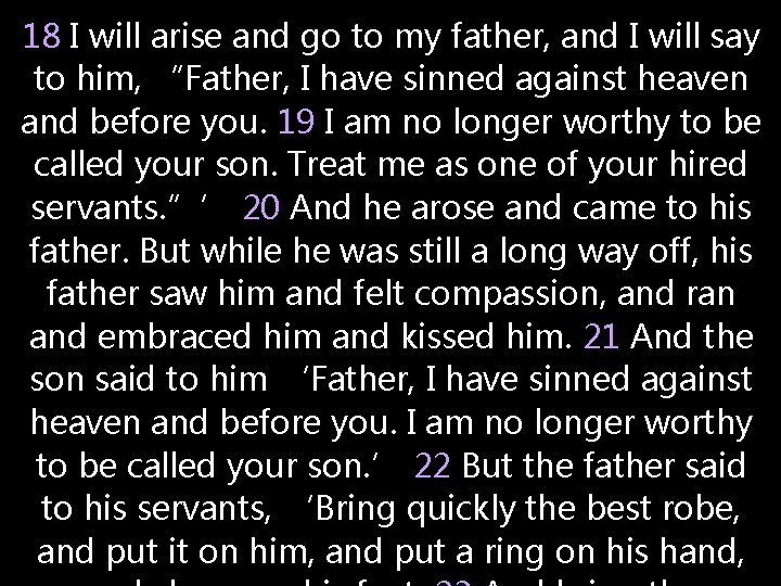 18 I will arise and go to my father, and I will say to