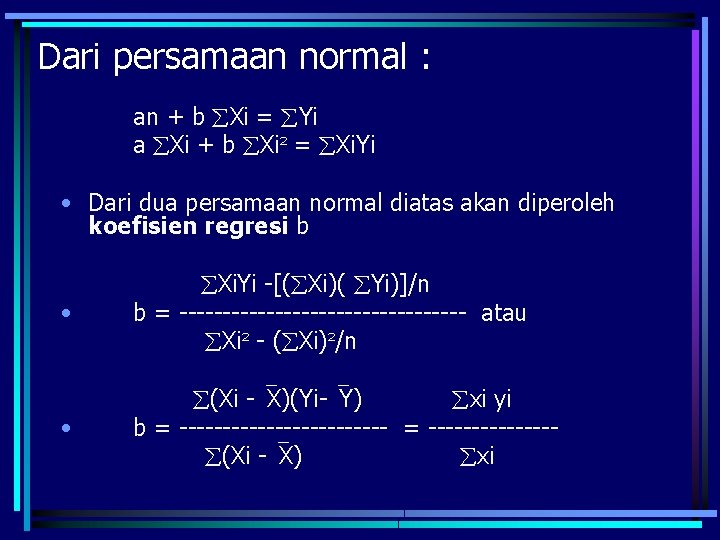 Dari persamaan normal : an + b Xi = Yi a Xi + b