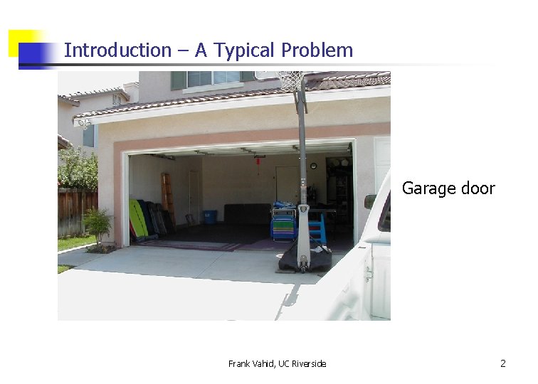 Introduction – A Typical Problem Garage door Frank Vahid, UC Riverside 2 