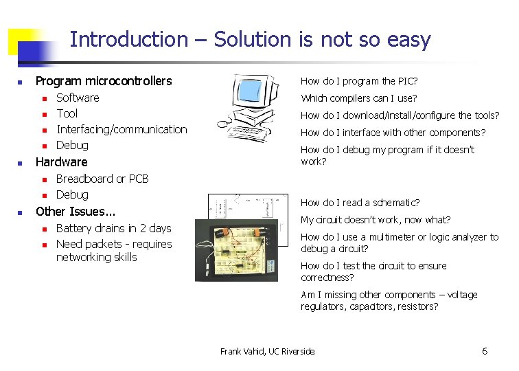 Introduction – Solution is not so easy n Program microcontrollers n n n Hardware