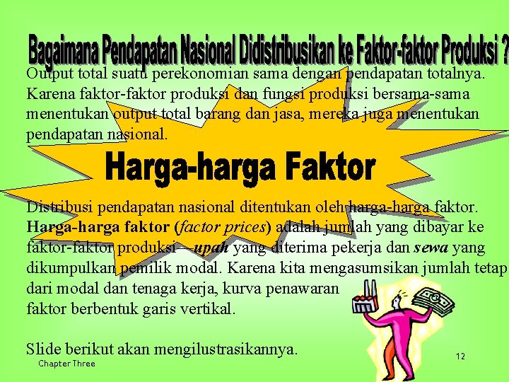 Output total suatu perekonomian sama dengan pendapatan totalnya. Karena faktor-faktor produksi dan fungsi produksi