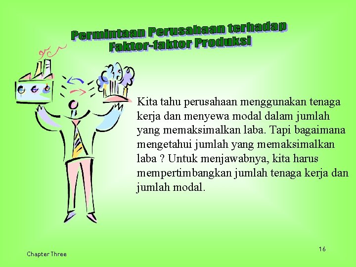 Kita tahu perusahaan menggunakan tenaga kerja dan menyewa modal dalam jumlah yang memaksimalkan laba.