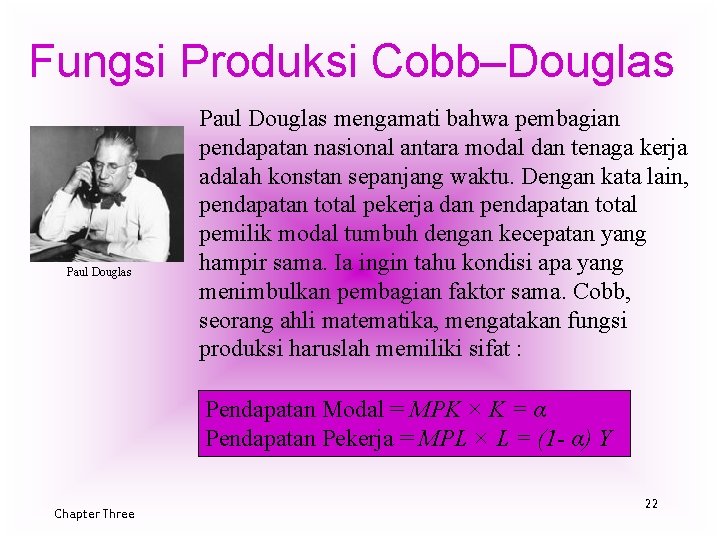 Fungsi Produksi Cobb–Douglas Paul Douglas mengamati bahwa pembagian pendapatan nasional antara modal dan tenaga