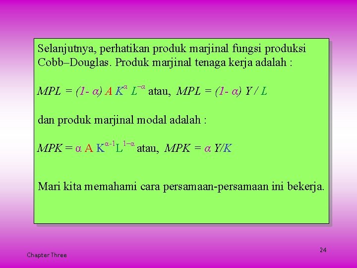 Selanjutnya, perhatikan produk marjinal fungsi produksi Cobb–Douglas. Produk marjinal tenaga kerja adalah : MPL