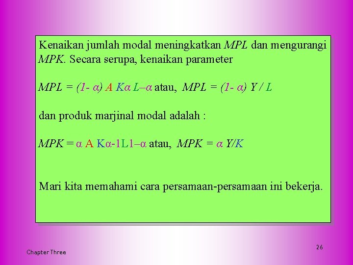 Kenaikan jumlah modal meningkatkan MPL dan mengurangi MPK. Secara serupa, kenaikan parameter MPL =