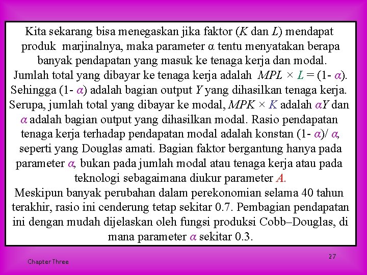 Kita sekarang bisa menegaskan jika faktor (K dan L) mendapat produk marjinalnya, maka parameter