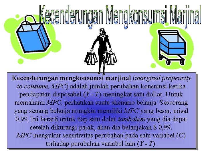 Kecenderungan mengkonsumsi marjinal (marginal propensity to consume, MPC) adalah jumlah perubahan konsumsi ketika pendapatan