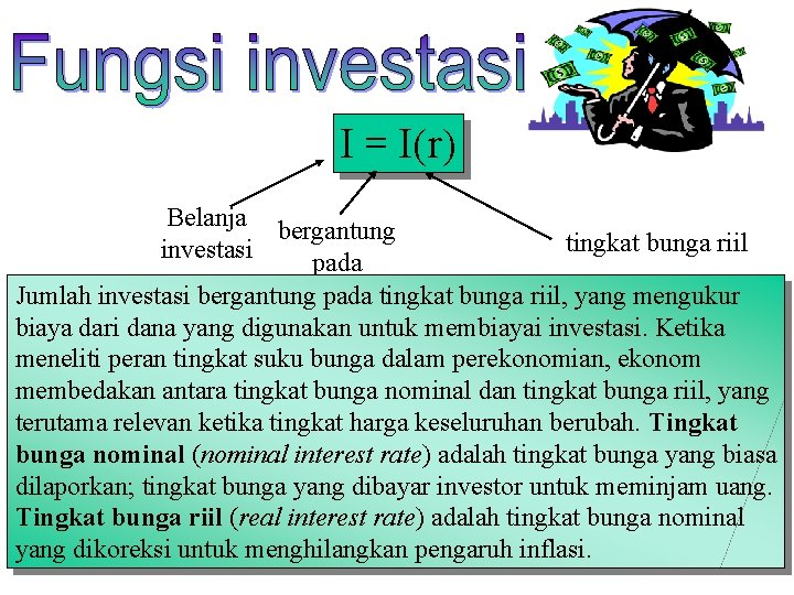 I = I(r) Belanja bergantung tingkat bunga riil investasi pada Jumlah investasi bergantung pada
