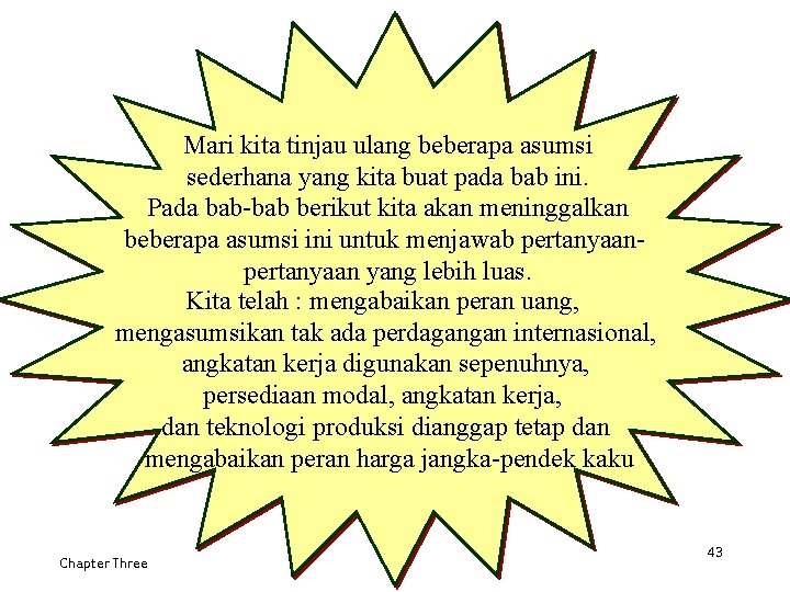 Mari kita tinjau ulang beberapa asumsi sederhana yang kita buat pada bab ini. Pada