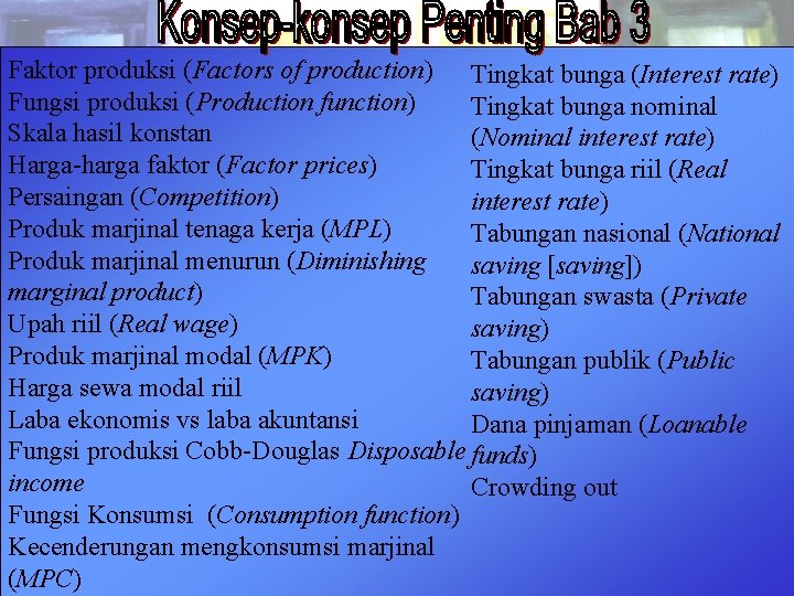 Faktor produksi (Factors of production) Tingkat bunga (Interest rate) Fungsi produksi (Production function) Tingkat