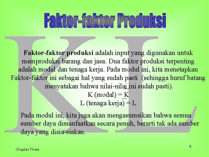 KL Faktor-faktor produksi adalah input yang digunakan untuk memproduksi barang dan jasa. Dua faktor