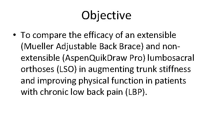Objective • To compare the efficacy of an extensible (Mueller Adjustable Back Brace) and