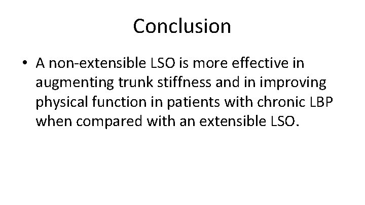 Conclusion • A non-extensible LSO is more effective in augmenting trunk stiffness and in