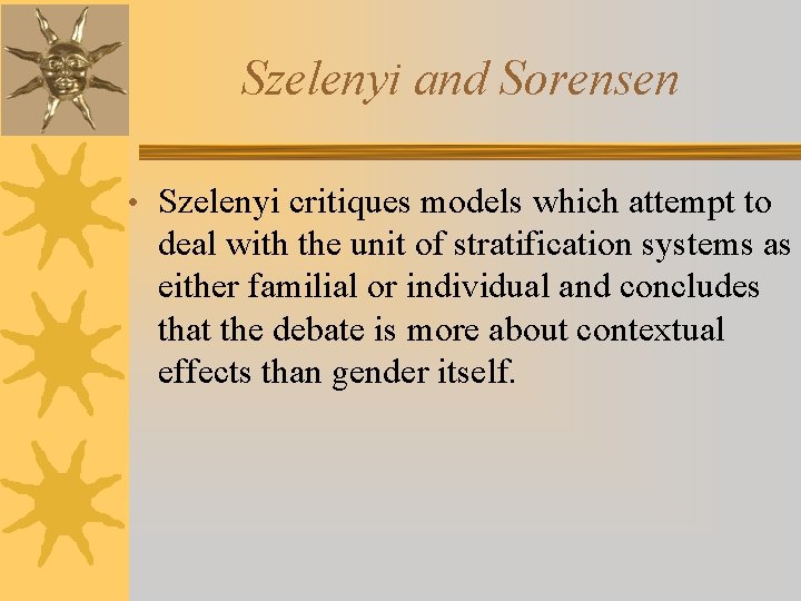 Szelenyi and Sorensen • Szelenyi critiques models which attempt to deal with the unit