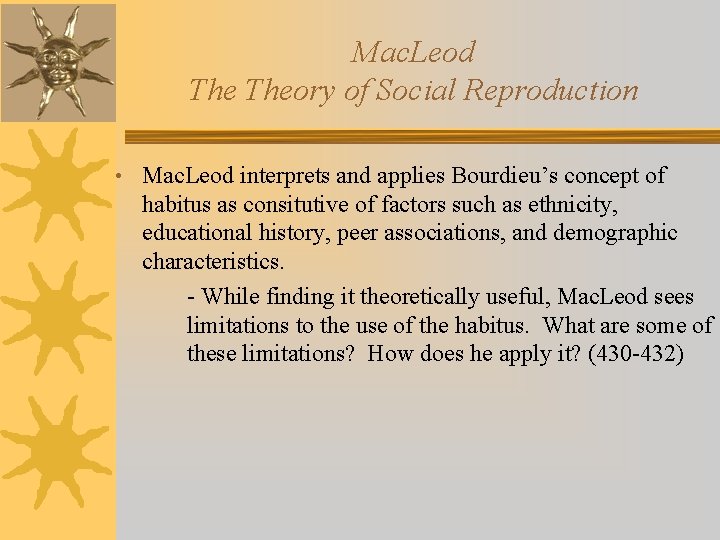 Mac. Leod Theory of Social Reproduction • Mac. Leod interprets and applies Bourdieu’s concept
