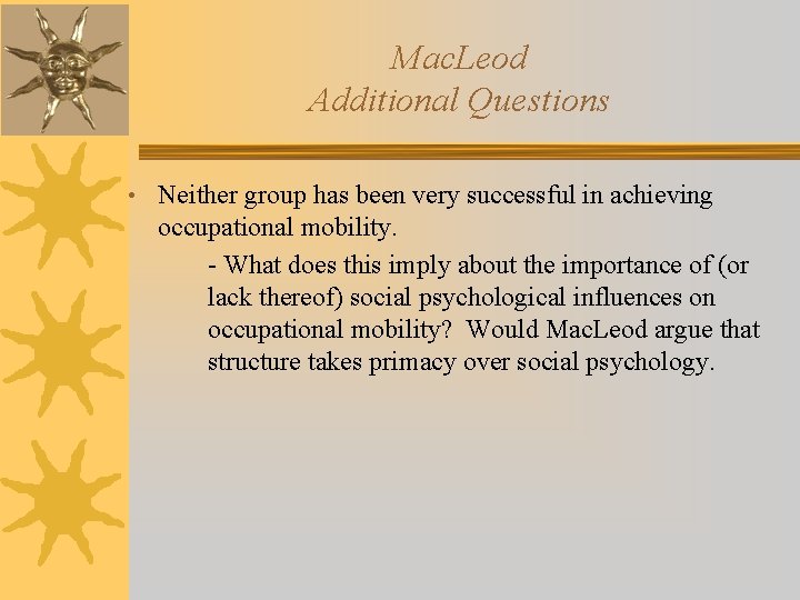 Mac. Leod Additional Questions • Neither group has been very successful in achieving occupational