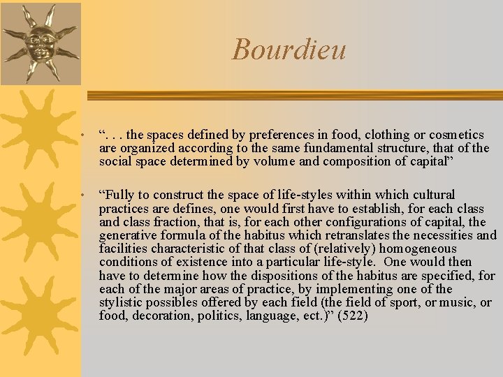 Bourdieu • “. . . the spaces defined by preferences in food, clothing or