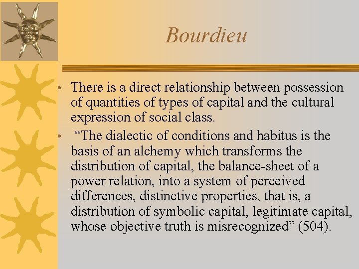 Bourdieu • There is a direct relationship between possession of quantities of types of