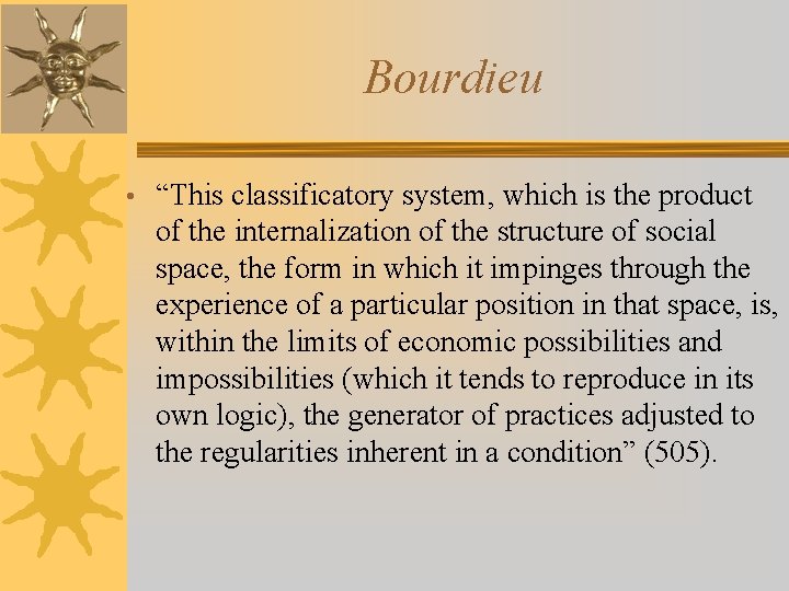 Bourdieu • “This classificatory system, which is the product of the internalization of the