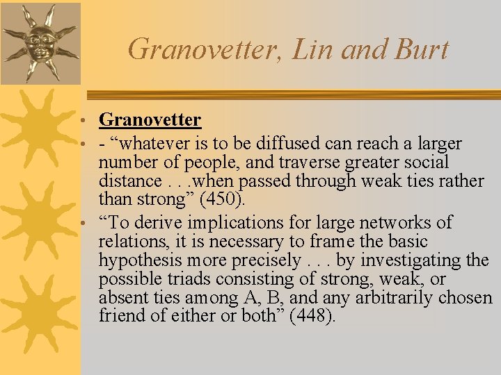 Granovetter, Lin and Burt • Granovetter • - “whatever is to be diffused can