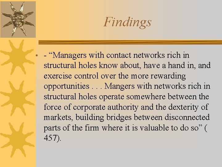 Findings • - “Managers with contact networks rich in structural holes know about, have