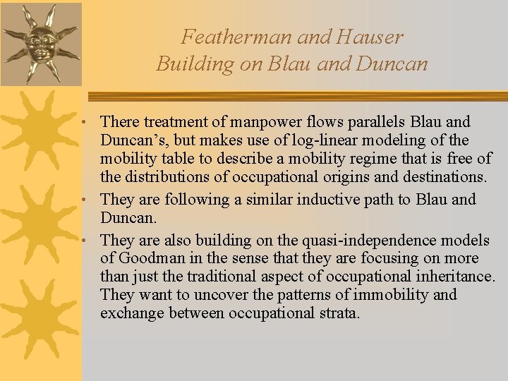 Featherman and Hauser Building on Blau and Duncan • There treatment of manpower flows