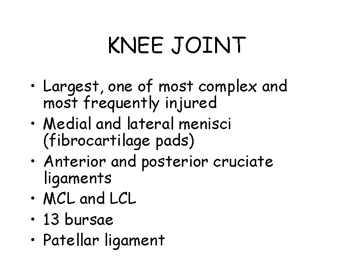 KNEE JOINT • Largest, one of most complex and most frequently injured • Medial